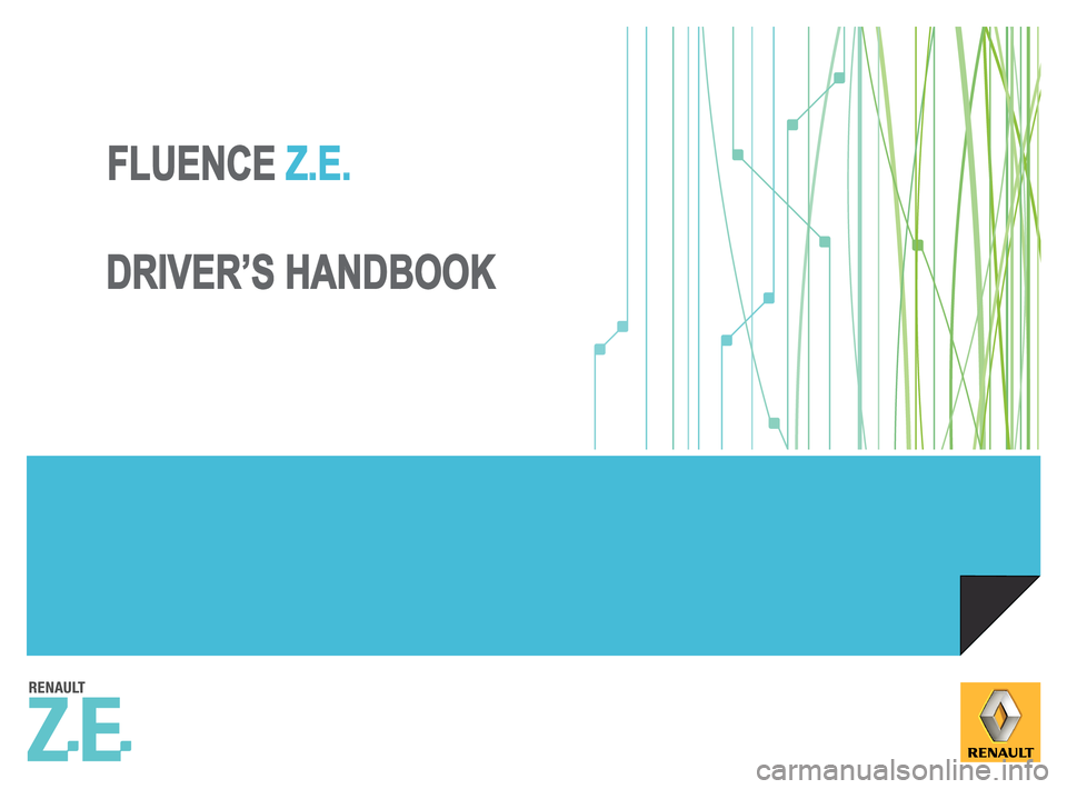 RENAULT FLUENCE ZERO EMISSION 2012 1.G Owners Manual 
FLUENCEFLUENCE  Z.E.Z.E.
DRIVER’S HANDBOOKDRIVER’S HANDBOOK 