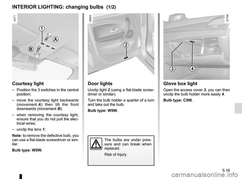 RENAULT FLUENCE ZERO EMISSION 2012 1.G Owners Manual courtesy light ........................................ (up to the end of the DU)
lighting: interior  ............................................. (up to the end of the DU)
5.19
ENG_UD20078_2
Eclaira