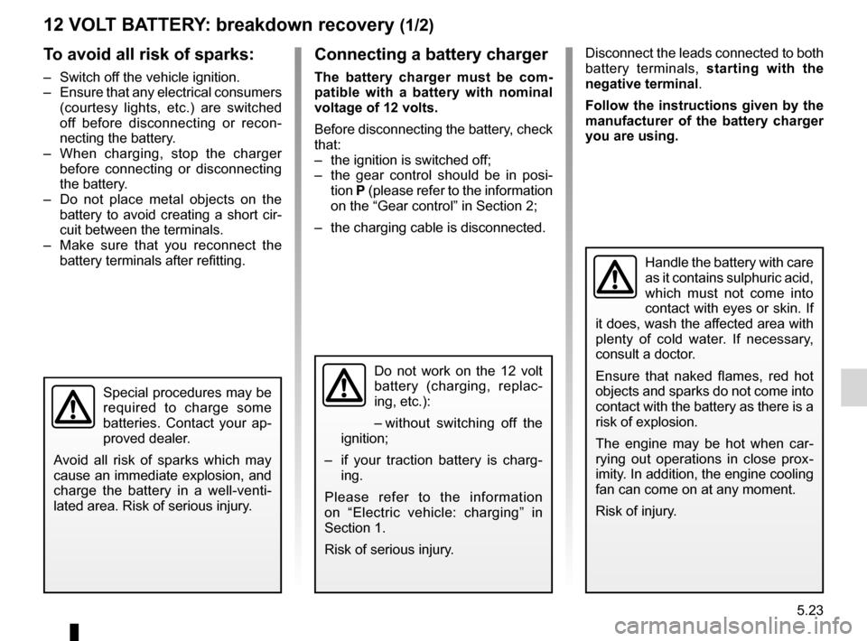 RENAULT FLUENCE ZERO EMISSION 2012 1.G Owners Manual 12 volt battery ....................................... (up to the end of the DU)
12 volt battery breakdown recovery  ....................... (up to the end of the DU)
5.23
ENG_UD26165_2
Batterie : d�