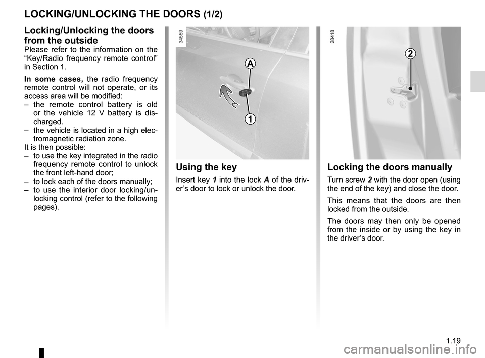 RENAULT FLUENCE ZERO EMISSION 2012 1.G User Guide opening the doors ................................. (up to the end of the DU)
closing the doors  .................................. (up to the end of the DU)
unlocking the doors  .....................