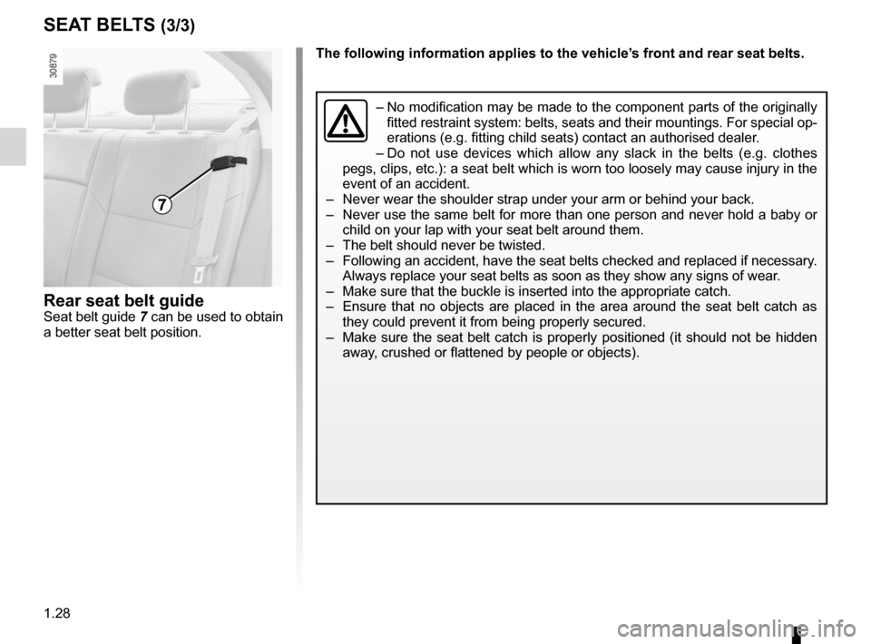 RENAULT FLUENCE ZERO EMISSION 2012 1.G Owners Manual 1.28
ENG_UD25350_3
Ceintures de sécurité (L38 - X38 - Renault)
ENG_NU_914-4_L38e_Renault_1
rear seat belt guideSeat belt guide  7 can be used to obtain 
a better seat belt position.
SeA t BeltS (3/3