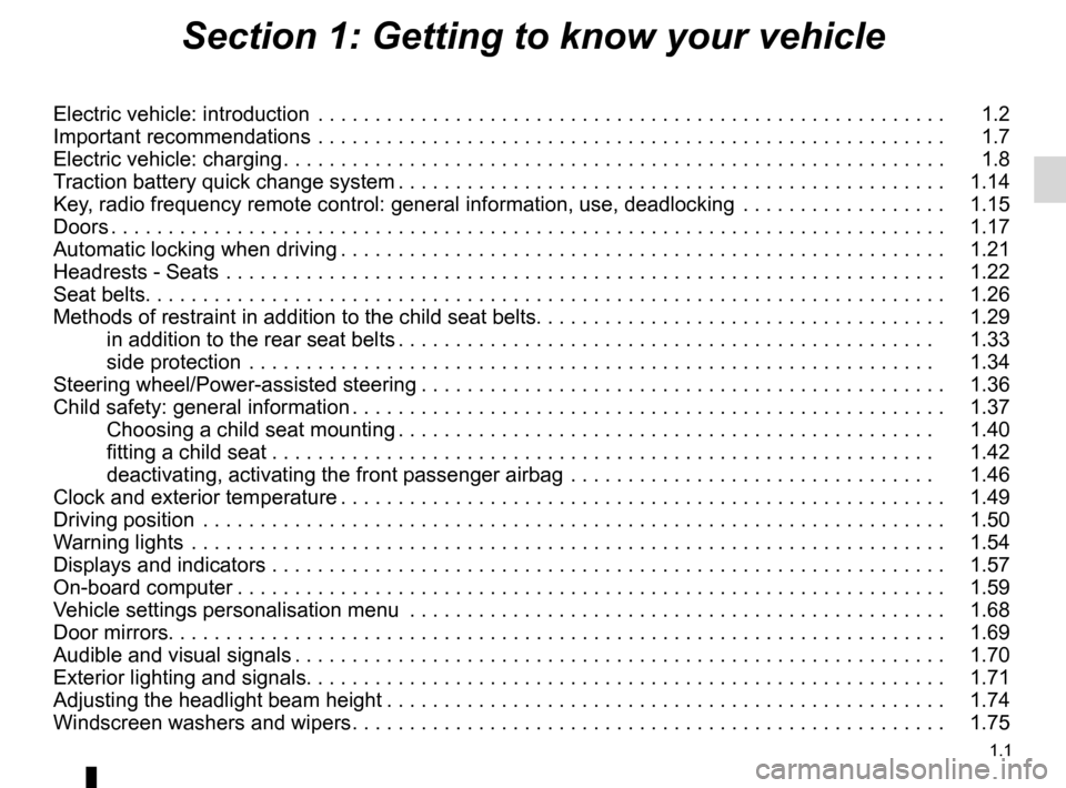 RENAULT FLUENCE ZERO EMISSION 2012 1.G Owners Manual 1.1
ENG_UD29436_4
Sommaire 1 (L38 - X38 - Renault)
ENG_NU_914-4_L38e_Renault_1
Section 1: Getting to know your vehicle
Electric vehicle: introduction  . . . . . . . . . . . . . . . . . . . . . . . . .