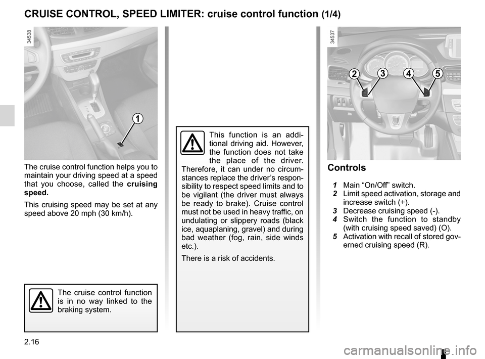 RENAULT FLUENCE ZERO EMISSION 2012 1.G Owners Manual cruise control ........................................ (up to the end of the DU)
cruise control-speed limiter................... (up to the end of the DU)
driving  ...................................