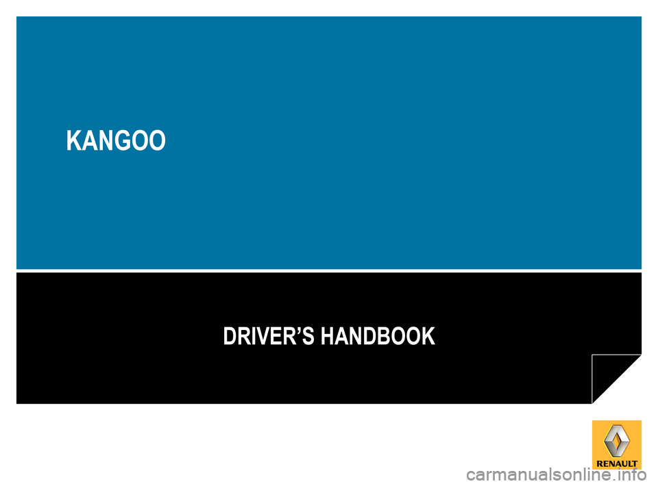 RENAULT KANGOO 2012 X61 / 2.G Owners Manual 
DRIVER’S HANDBOOK
KANGOO 