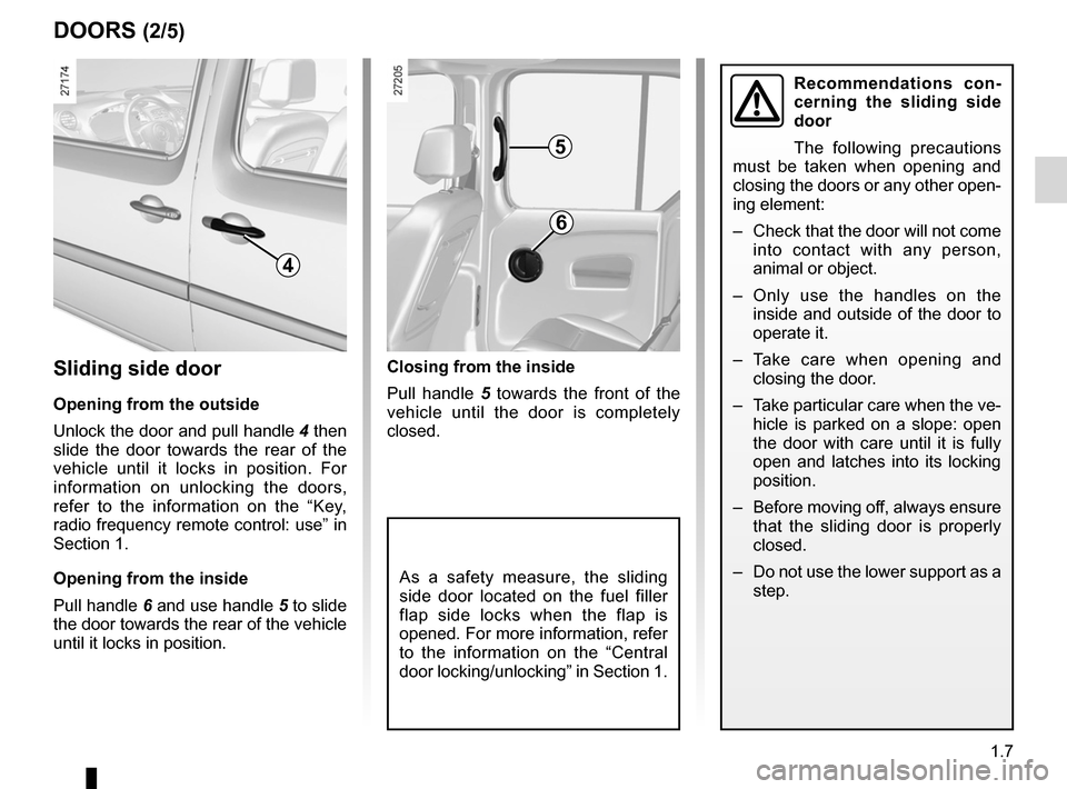 RENAULT KANGOO 2012 X61 / 2.G Owners Manual JauneNoirNoir texte
1.7
ENG_UD25775_5
Portes (X61 - F61 - K61 - Renault)
ENG_NU_813-11_FK61_Renault_1
DOORS (2/5)
Closing from the inside
Pull handle 5 towards the front of the
vehicle until RENAULT KANGOO 2012 X61 / 2.G Owners Manual JauneNoirNoir texte
1.7
ENG_UD25775_5
Portes (X61 - F61 - K61 - Renault)
ENG_NU_813-11_FK61_Renault_1
DOORS (2/5)
Closing from the inside
Pull handle 5 towards the front of the
vehicle until