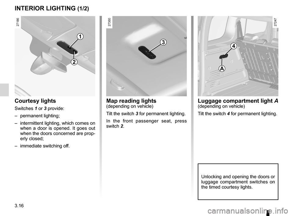 RENAULT KANGOO 2012 X61 / 2.G Owners Manual lighting:interior  ............................................. (up to the end of the DU)
courtesy light  ........................................ (up to the end of the DU)
map reading lights  ......