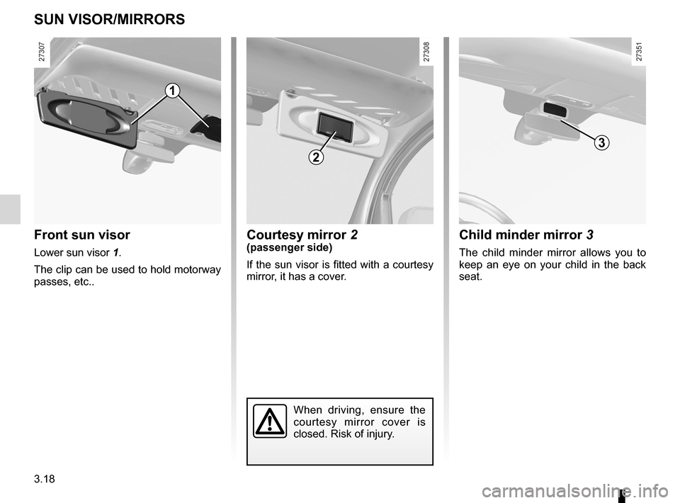 RENAULT KANGOO 2012 X61 / 2.G Owners Manual courtesy mirrors .................................... (up to the end of the DU)
sun visor  ............................................... (up to the end of the DU)
child minder mirror  ..............