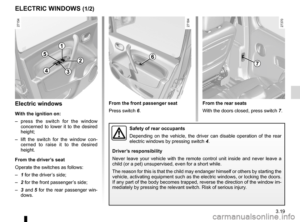 RENAULT KANGOO 2012 X61 / 2.G Owners Guide electric windows ................................... (up to the end of the DU)
child safety ............................................................. (current page)
3.19
ENG_UD21472_4
Vitres (X61 
