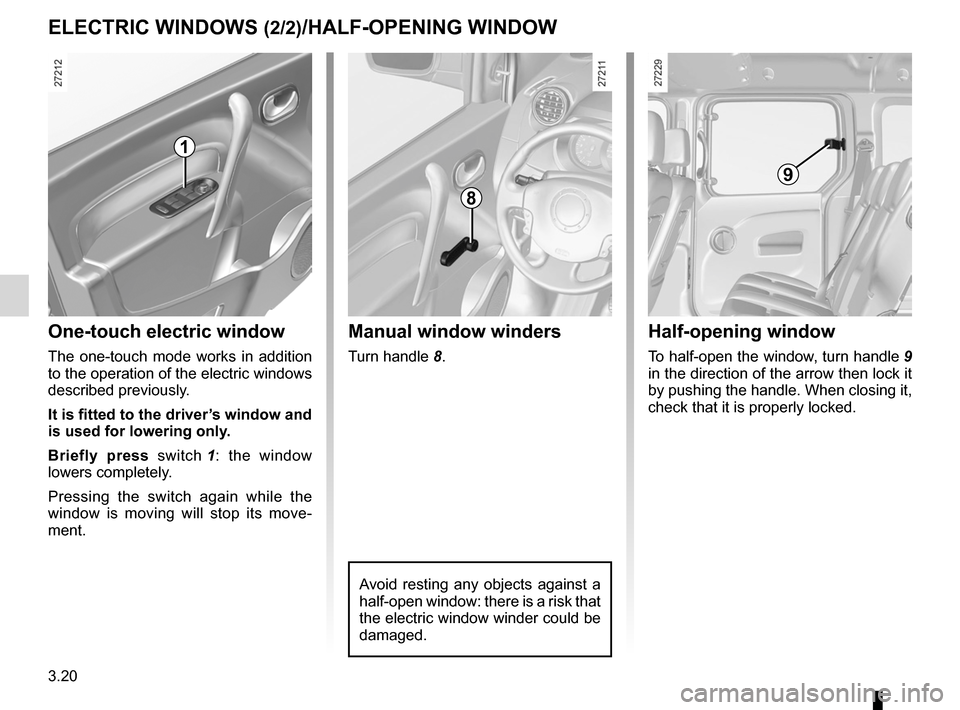 RENAULT KANGOO 2012 X61 / 2.G Owners Manual side windows ........................................ (up to the end of the DU)
3.20
ENG_UD21472_4
Vitres (X61 - F61 - K61 - Renault)ENG_NU_813-11_FK61_Renault_3
Half-opening window
One-touch electric