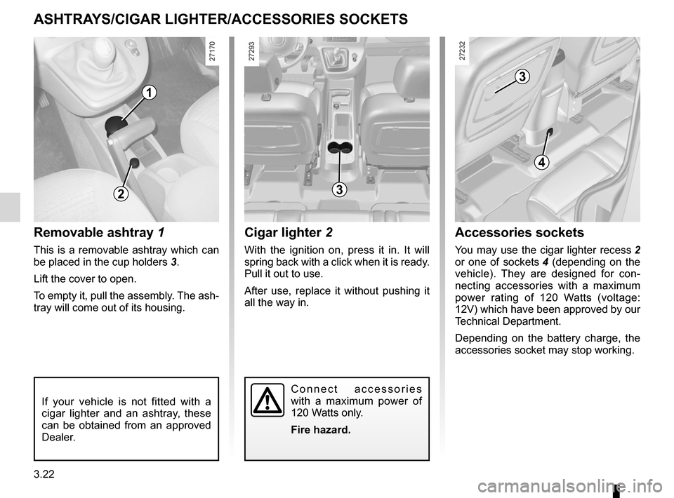 RENAULT KANGOO 2012 X61 / 2.G Owners Manual cigar lighter ........................................... (up to the end of the DU)
ashtrays  ................................................ (up to the end of the DU)
accessories socket  ...........