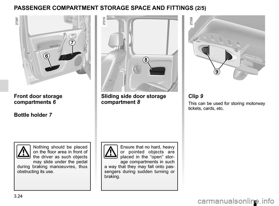 RENAULT KANGOO 2012 X61 / 2.G Owners Manual sun visor ................................................................ (current page)
3.24
ENG_UD23542_3
Rangements / Aménagements habitacle (X61 - F61 - K61 - Renault)
ENG_NU_813-11_FK61_Renault