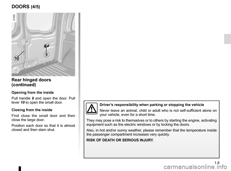 RENAULT KANGOO 2012 X61 / 2.G Owners Manual JauneNoirNoir texte
1.9
ENG_UD25775_5
Portes (X61 - F61 - K61 - Renault)
ENG_NU_813-11_FK61_Renault_1
Rear hinged doors 
(continued)
Opening from the inside
Pull  handle  9   and  open  the  door.  Pu