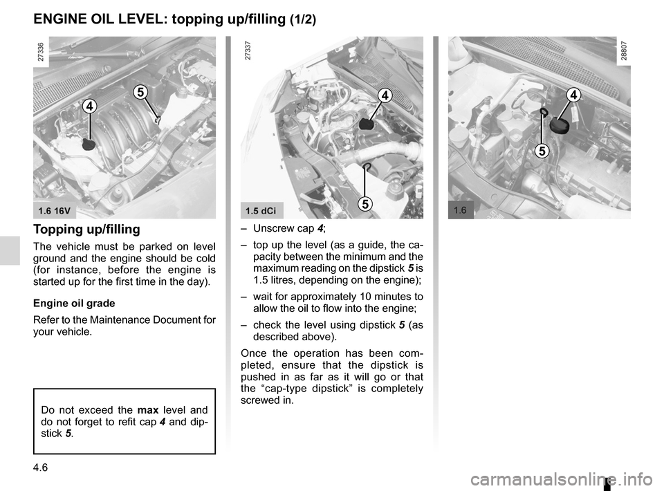 RENAULT KANGOO 2012 X61 / 2.G User Guide engine oil .............................................. (up to the end of the DU)
engine oil level  ...................................... (up to the end of the DU)
oil change  .....................