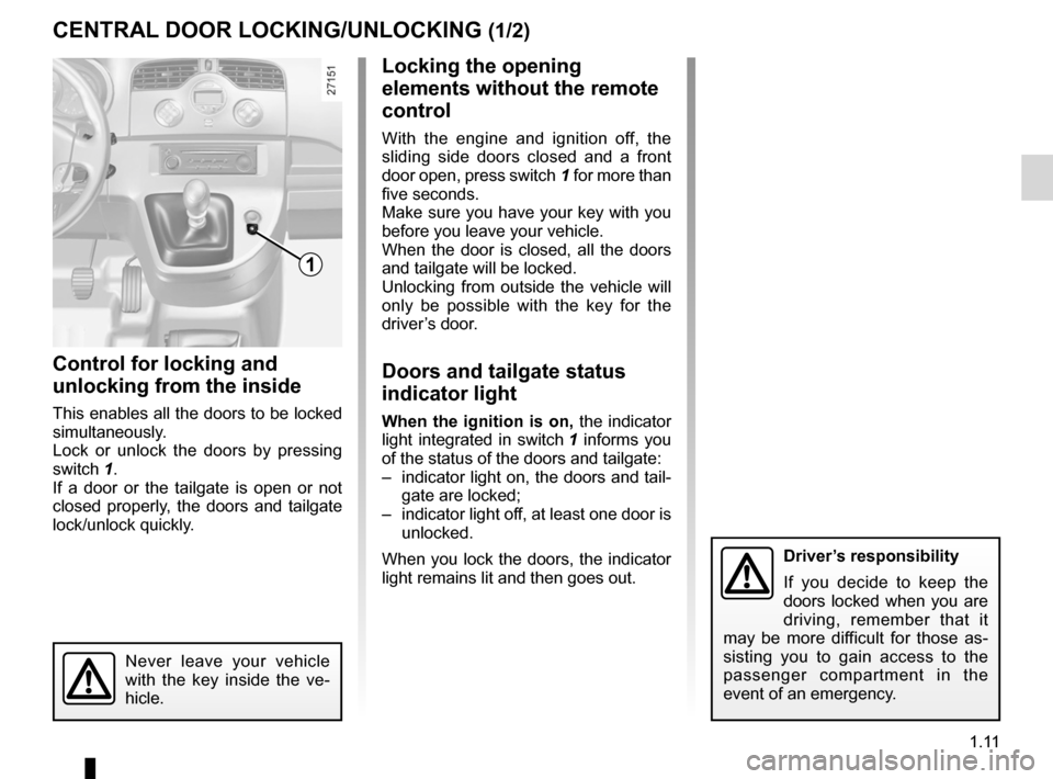 RENAULT KANGOO 2012 X61 / 2.G Owners Manual doors..................................................... (up to the end of the DU)
locking the doors  .................................. (up to the end of the DU)
unlocking the doors  ..............