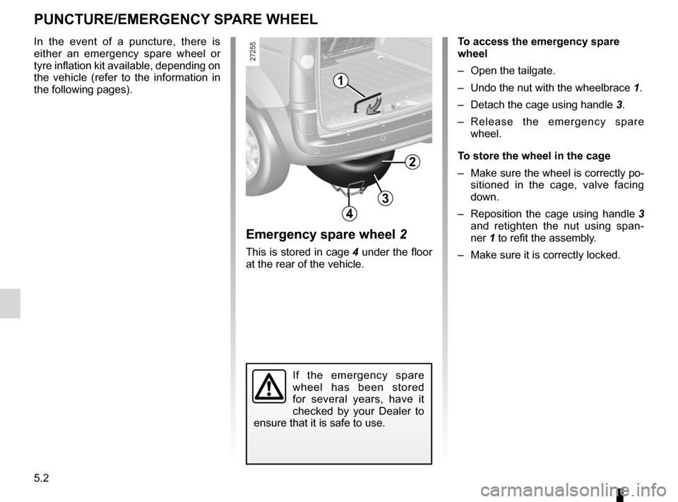 RENAULT KANGOO 2012 X61 / 2.G Owners Manual emergency spare wheel ........................................ (current page)
5.2
ENG_UD17591_2
Roue de secours (X61 - F61 - K61 - Renault)
ENG_NU_813-11_FK61_Renault_5
Puncture
Emergency spare wheel
