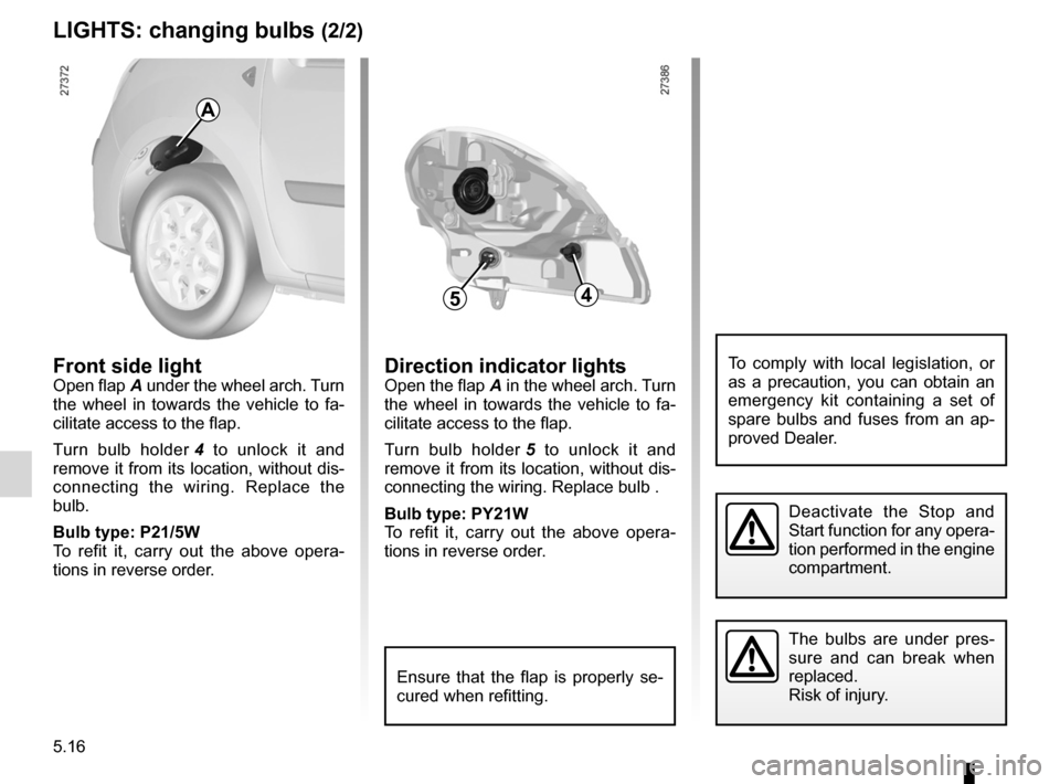 RENAULT KANGOO 2012 X61 / 2.G Owners Manual indicators ............................................................... (current page)
indicators: direction indicators ........................................... (current page)
5.16
ENG_UD25826_ RENAULT KANGOO 2012 X61 / 2.G Owners Manual indicators ............................................................... (current page)
indicators: direction indicators ........................................... (current page)
5.16
ENG_UD25826_