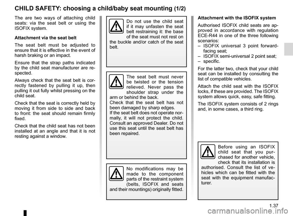 RENAULT KANGOO 2012 X61 / 2.G Service Manual child safety............................................ (up to the end of the DU)
child restraint/seat  ................................ (up to the end of the DU)
child seats ........................