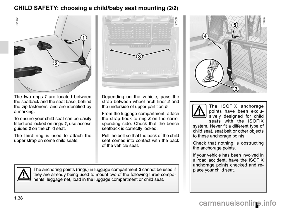 RENAULT KANGOO 2012 X61 / 2.G Owners Manual 1.38
ENG_UD22996_3
Sécurité enfants : choix de la fixation siège enfant (X61 - F61 - K61 - Renault)
ENG_NU_813-11_FK61_Renault_1
The  two  rings  1   are  located  between 
the seatback and the sea