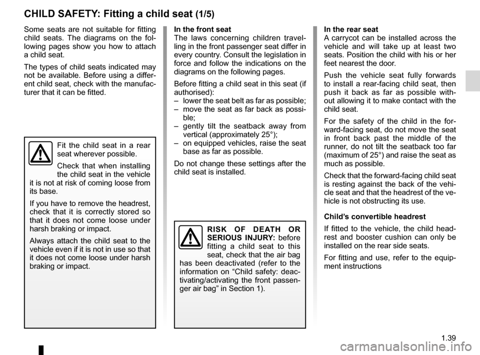 RENAULT KANGOO 2012 X61 / 2.G Owners Manual child seats............................................. (up to the end of the DU)
Isofix  ..................................................... (up to the end of the DU)
child safety ................