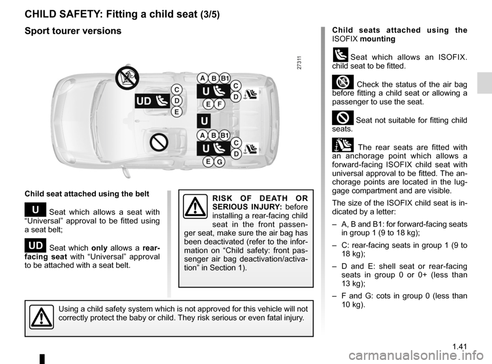 RENAULT KANGOO 2012 X61 / 2.G Service Manual JauneNoirNoir texte
1.41
ENG_UD22997_5
Sécurité enfants : installation du siège enfant (X61 - F61 - K61 - Renault)
ENG_NU_813-11_FK61_Renault_1
CHILD SAFeTy: Fitting a child seat  (3/5)
Child  seat