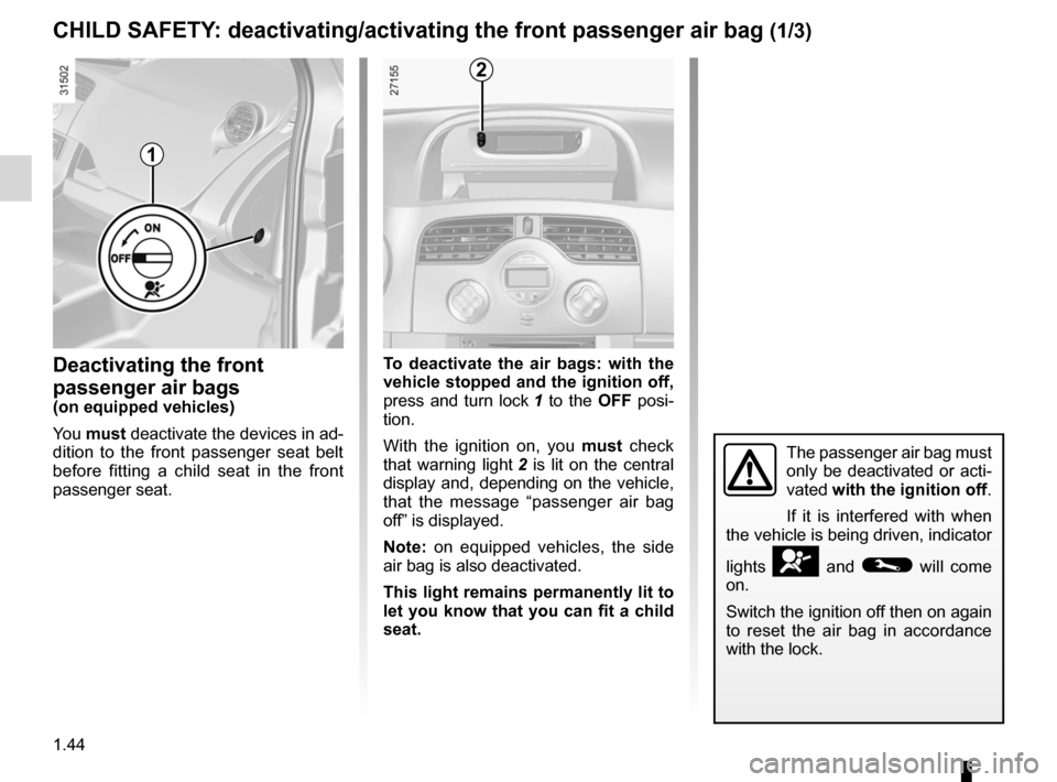RENAULT KANGOO 2012 X61 / 2.G Service Manual air bagdeactivating the front passenger air bags  
(up to the end of the DU)
air bag activating the front passenger air bags  
(up to the end of the DU)
child safety ..................................