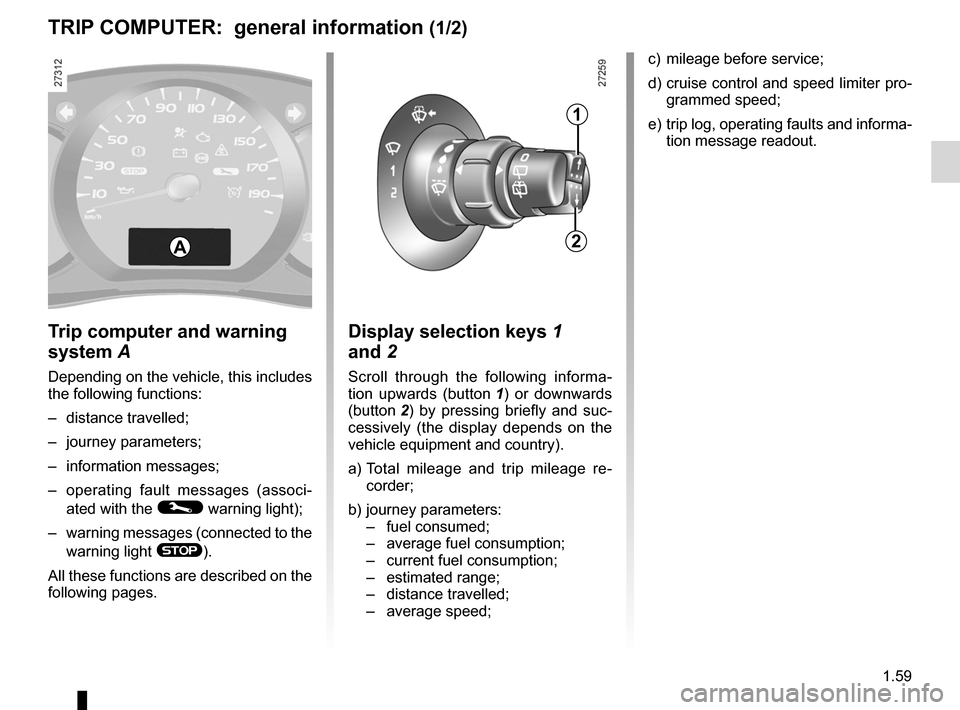 RENAULT KANGOO 2012 X61 / 2.G Repair Manual trip computer and warning system........(up to the end of the DU)
warning lights ........................................ (up to the end of the DU)
instrument panel messages ..................(up to t