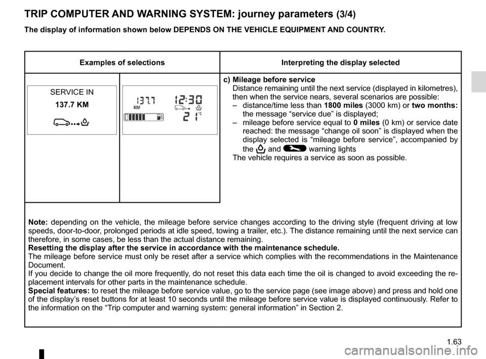 RENAULT KANGOO 2012 X61 / 2.G Repair Manual JauneNoirNoir texte
1.63
ENG_UD26556_3
Ordinateur de bord : paramètres de voyage (X85 - X61 - F61 - K61 - Renault)
ENG_NU_813-11_FK61_Renault_1
TRIp  COMpUTeR AND WARNING SySTeM: journey parameters  