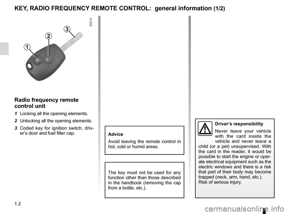 RENAULT KANGOO 2012 X61 / 2.G Owners Manual child safety............................................................. (current page)
remote control electric door locking  ....................... (current page)
radio frequency remote control/key