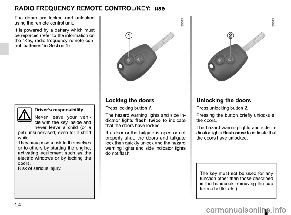 RENAULT KANGOO 2012 X61 / 2.G Owners Manual radio frequency remote control/keyuse  ................................................................... (current page)
remote control electric door locking  ....................... (current page)
c