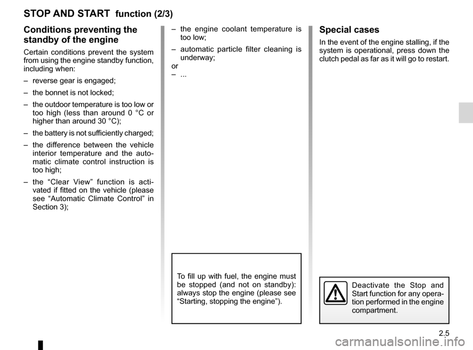 RENAULT KANGOO 2012 X61 / 2.G Owners Manual JauneNoirNoir texte
2.5
ENG_UD29639_2
Fonction Stop and Start (X61 - F61 - K61 - Renault)
ENG_NU_813-11_FK61_Renault_2
STOP  AND START  function (2/3)
Special cases
In the event of the engine stalling