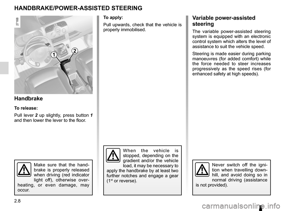 RENAULT KANGOO 2012 X61 / 2.G Owners Manual handbrake.............................................................. (current page)
power-assisted steering ......................................... (current page)
power-assisted steering ........