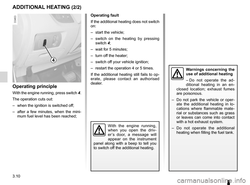 RENAULT KANGOO ZERO EMISSION 2012 X61 / 2.G Owners Manual 3.10
ENG_UD23010_2
Chauffage additionnel (X61 électrique - Renault)
ENG_NU_911-4_F61e_Renault_3
AdditionAl HeA tinG (2/2)
operating fault
If the additional heating does not switch
on:
– start the RENAULT KANGOO ZERO EMISSION 2012 X61 / 2.G Owners Manual 3.10
ENG_UD23010_2
Chauffage additionnel (X61 électrique - Renault)
ENG_NU_911-4_F61e_Renault_3
AdditionAl HeA tinG (2/2)
operating fault
If the additional heating does not switch
on:
– start the