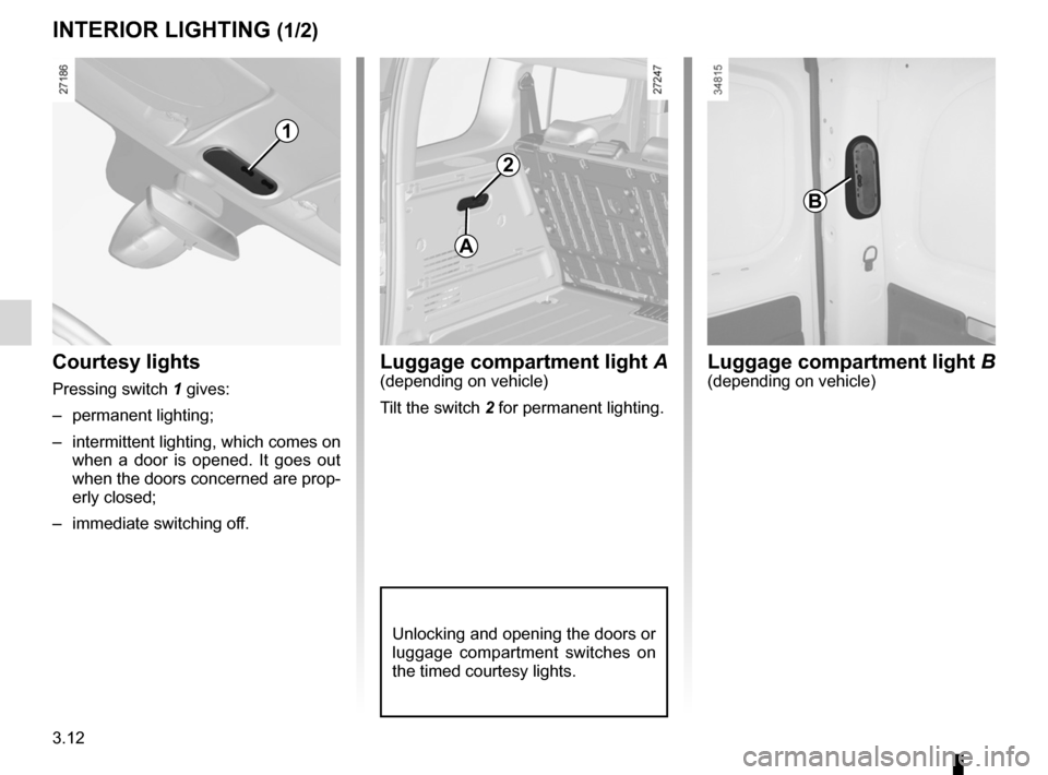 RENAULT KANGOO ZERO EMISSION 2012 X61 / 2.G Owners Manual lighting:interior  ............................................. (up to the end of the DU)
courtesy light  ........................................ (up to the end of the DU)
map reading lights  ......