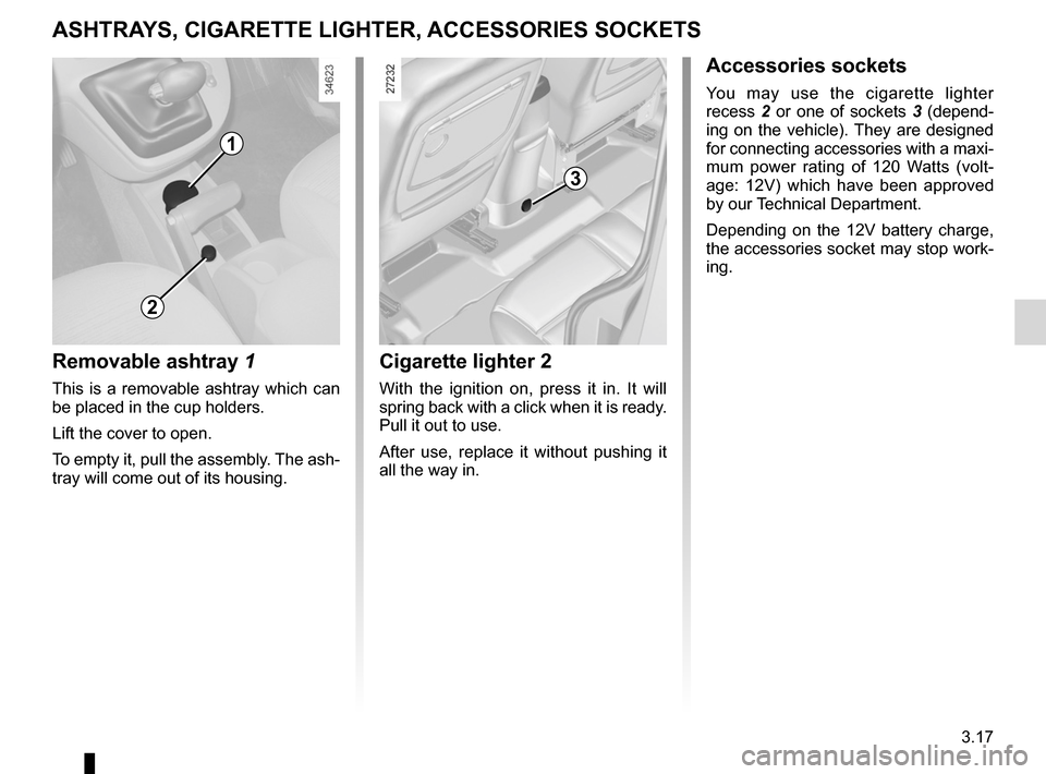 RENAULT KANGOO ZERO EMISSION 2012 X61 / 2.G Owners Manual cigar lighter ........................................... (up to the end of the DU)
ashtrays  ................................................ (up to the end of the DU)
accessories socket  ...........