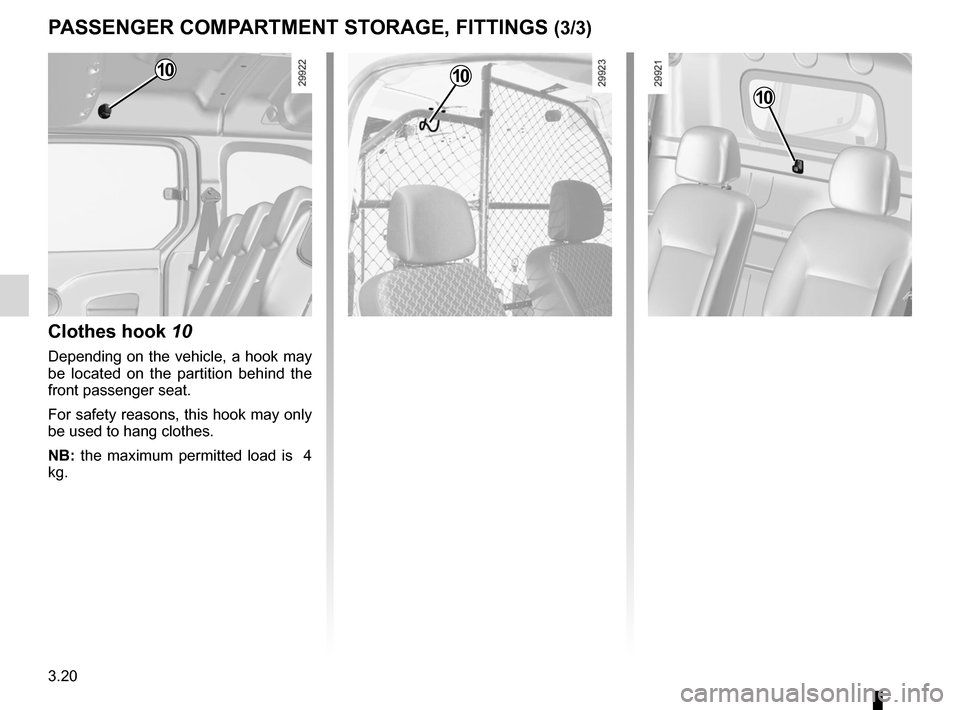 RENAULT KANGOO ZERO EMISSION 2012 X61 / 2.G Owners Manual sun visor ................................................................ (current page)
3.20
ENG_UD23734_3
Rangements / Aménagements habitacle (X61 - F61 - Renault)
ENG_NU_911-4_F61e_Renault_3
P As