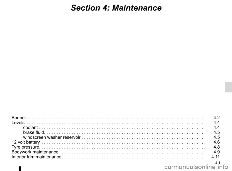 RENAULT KANGOO ZERO EMISSION 2012 X61 / 2.G Owners Manual 4.1
ENG_UD29095_4
Sommaire 4 (X61 - F61 - Renault)
ENG_NU_911-4_F61e_Renault_4
Section 4: Maintenance
Bonnet . . . . . . . . . . . . . . . . . . . . . . . . . . . . . . . . . . . . . . . . . . . . . .