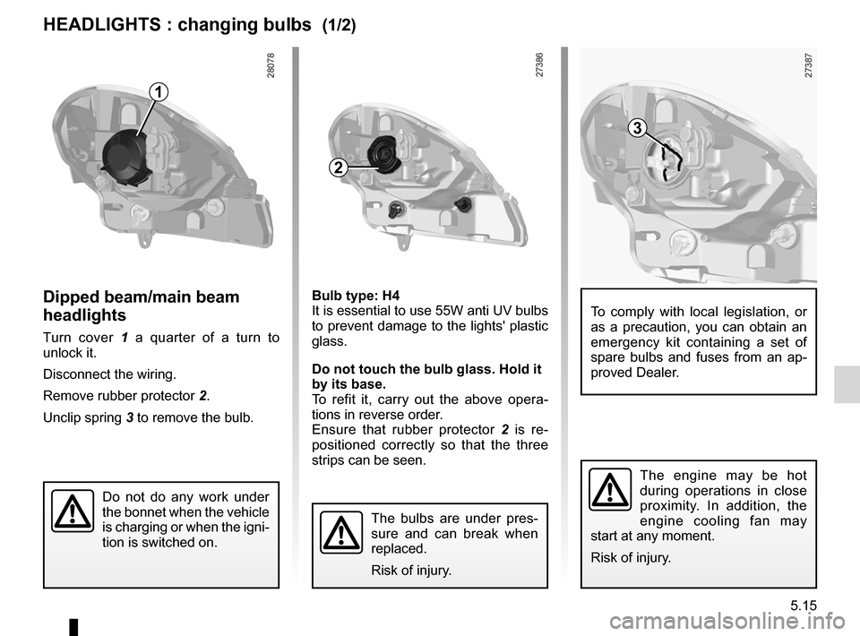 RENAULT KANGOO ZERO EMISSION 2012 X61 / 2.G Service Manual bulbschanging  ......................................... (up to the end of the DU)
changing a bulb  .................................... (up to the end of the DU)
front lights changing bulbs  ........