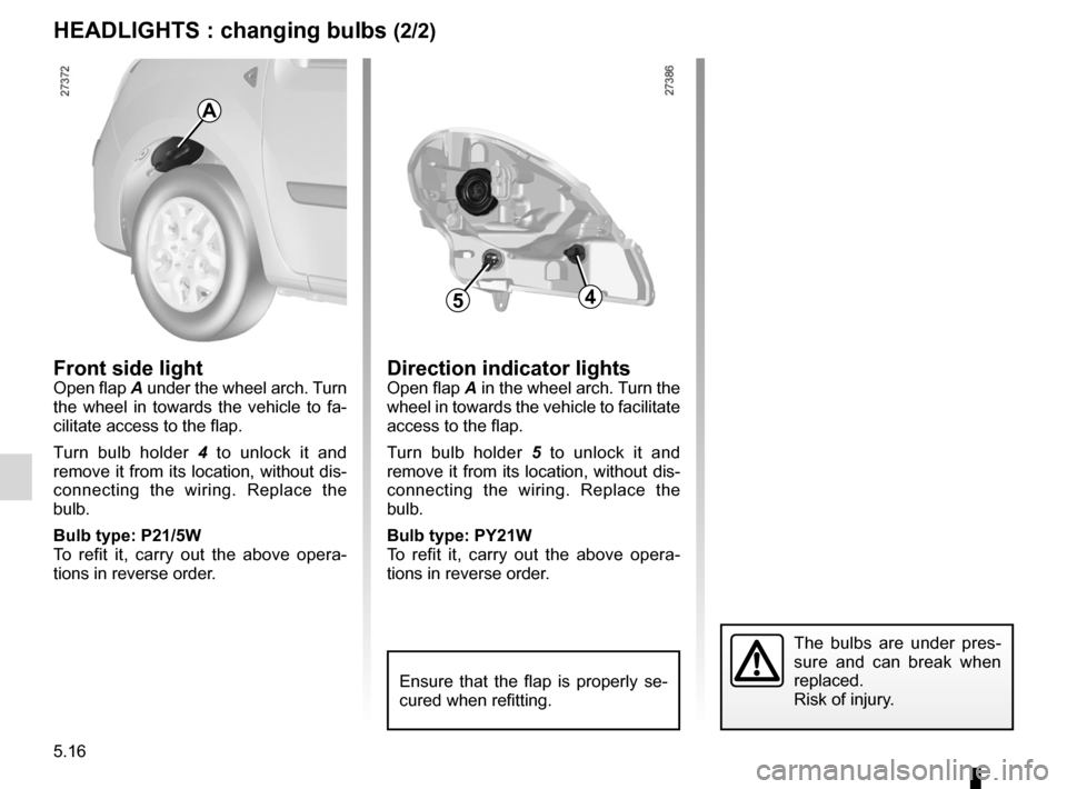 RENAULT KANGOO ZERO EMISSION 2012 X61 / 2.G User Guide indicators ............................................................... (current page)
indicators: direction indicators  ........................................... (current page)
5.16
ENG_UD25296_