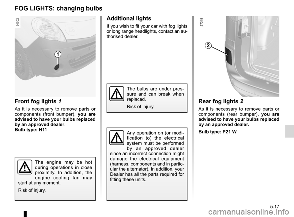 RENAULT KANGOO ZERO EMISSION 2012 X61 / 2.G Owners Manual bulbschanging ......................................... (up to the end of the DU)
fog lights ............................................... (up to the end of the DU)
changing a bulb .............. RENAULT KANGOO ZERO EMISSION 2012 X61 / 2.G Owners Manual bulbschanging ......................................... (up to the end of the DU)
fog lights ............................................... (up to the end of the DU)
changing a bulb ..............