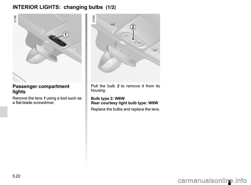 RENAULT KANGOO ZERO EMISSION 2012 X61 / 2.G Owners Manual bulbschanging  ......................................... (up to the end of the DU)
changing a bulb  .................................... (up to the end of the DU)
interior lighting: changing bulbs  ..