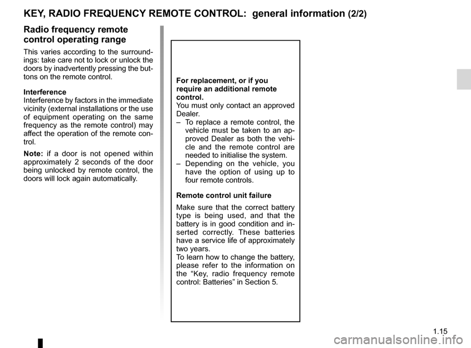 RENAULT KANGOO ZERO EMISSION 2012 X61 / 2.G Owners Manual JauneNoirNoir texte
1.15
ENG_UD17515_4
Télécommandes à radiofréquence : généralités (X61 \- F61 - K61 - Renault)
ENG_NU_911-4_F61e_Renault_1
radio frequency remote 
control operating range
Thi