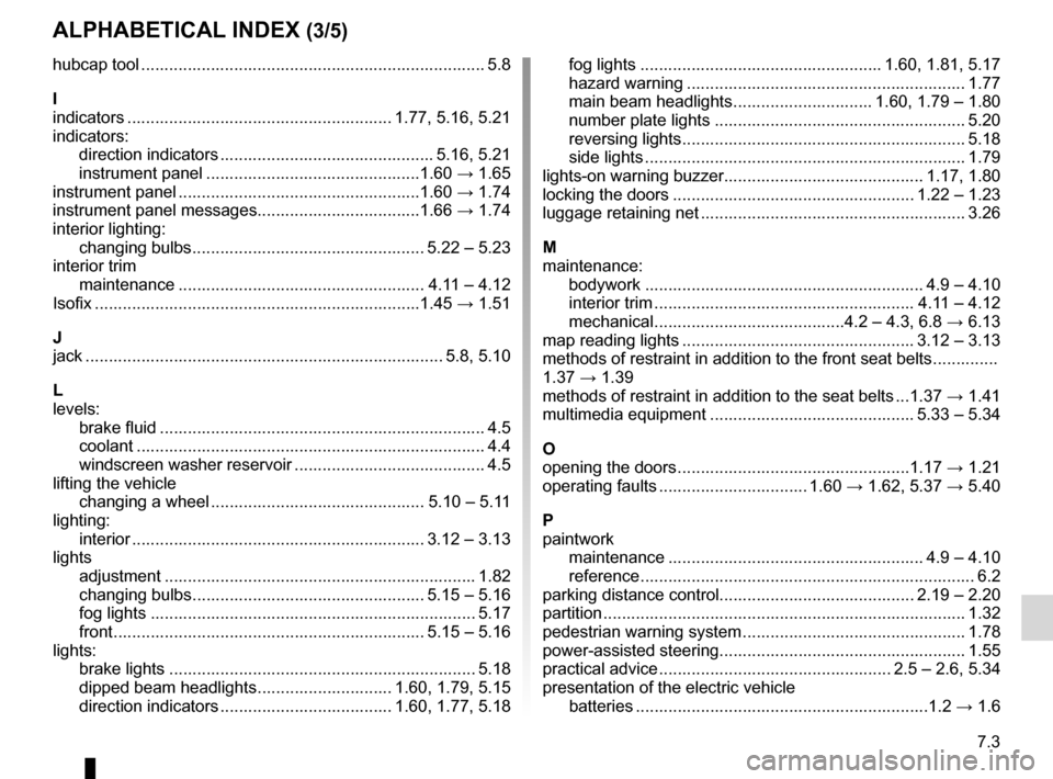 RENAULT KANGOO ZERO EMISSION 2012 X61 / 2.G User Guide JauneNoirNoir texte
7.3
FRA_UD29098_4
Index (X61 - F61 - Renault)
ENG_NU_911-4_F61e_Renault_7
AlphAbeticAl index (3/5)
hubcap tool  ....................................................................