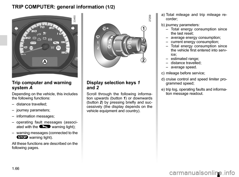 RENAULT KANGOO ZERO EMISSION 2012 X61 / 2.G User Guide control instruments ............................... (up to the end of the DU)
instrument panel messages ..................(up to the end of the DU)
instrument panel  ..................................