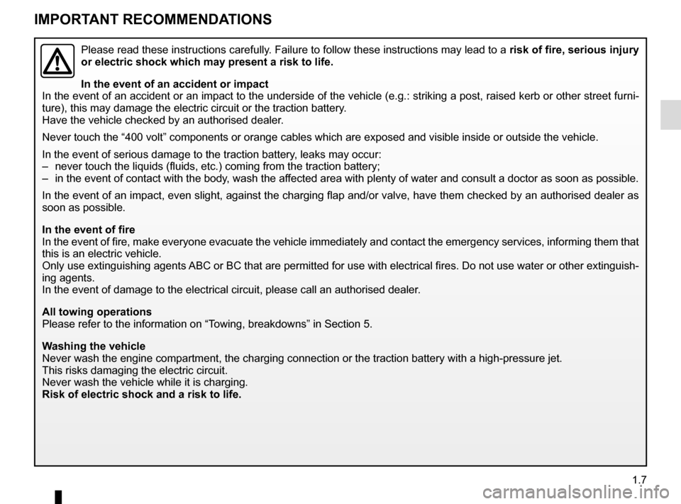 RENAULT KANGOO VAN ZERO EMISSION 2012 X61 / 2.G Owners Manual 1.7
IMPORTANT RECOMMENDATIONS
Please read these instructions carefully. Failure to follow these instructions may lead to a risk of fire, serious injury 
or electric shock which may present a risk to l