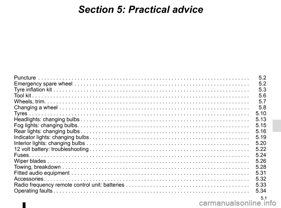 RENAULT KANGOO VAN ZERO EMISSION 2012 X61 / 2.G Owners Manual 5.1
Section 5: Practical advice
Puncture  . . . . . . . . . . . . . . . . . . . . . . . . . . . . . . . . . . . .\
 . . . . . . . . . . . . . . . . . . . . . . . . . . . . . . . . . .   5.2
Emergency 