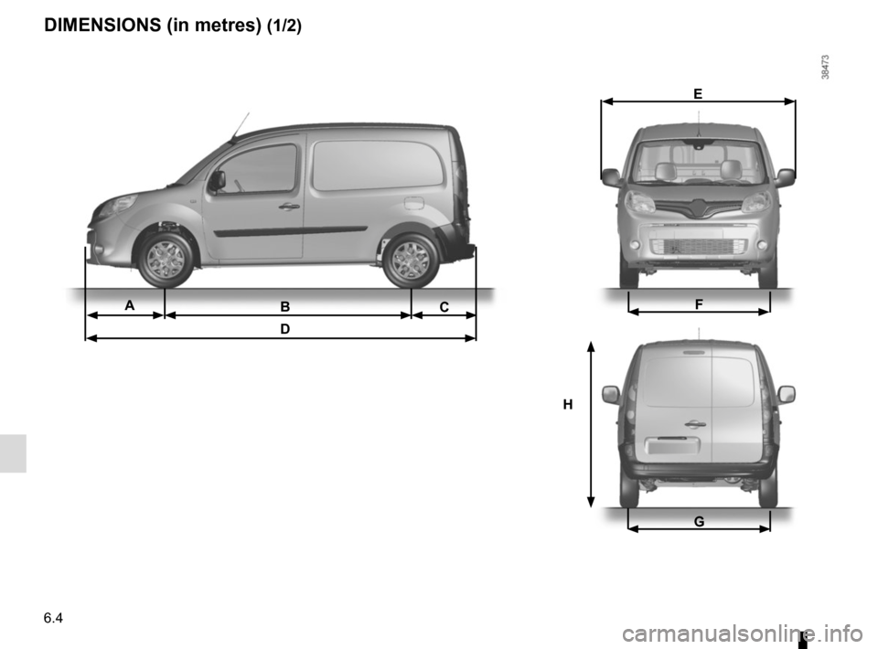 RENAULT KANGOO VAN ZERO EMISSION 2012 X61 / 2.G Owners Manual 6.4
DIMENSIONS (in metres) (1/2)
H
B
DACF
G
E  