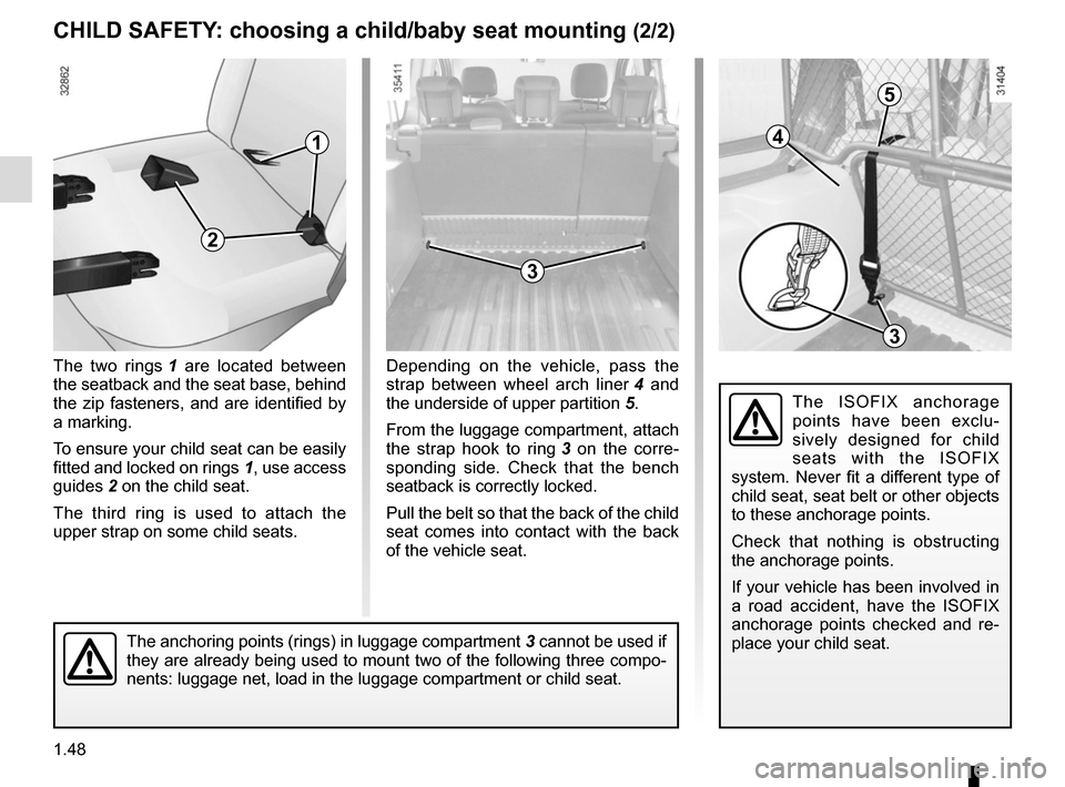 RENAULT KANGOO VAN ZERO EMISSION 2012 X61 / 2.G Workshop Manual 1.48
The two rings 1 are located between
the seatback and the seat base, behind
the zip fasteners, and are identified by
a marking.
To ensure your child seat can be easily
fitted and locked on rin RENAULT KANGOO VAN ZERO EMISSION 2012 X61 / 2.G Workshop Manual 1.48
The two rings 1 are located between
the seatback and the seat base, behind
the zip fasteners, and are identified by
a marking.
To ensure your child seat can be easily
fitted and locked on rin