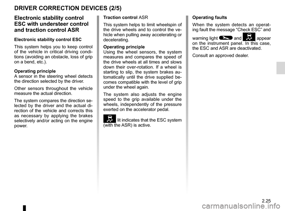 RENAULT KOLEOS 2012 1.G Owners Manual JauneNoirNoir texte
2.25
ENG_UD27148_7
Dispositifs de correction et d’assistance    la conduite (X45 - H45 - Renault)
ENG_NU_977-2_H45_Ph2_Renault_2
DRIvER CORRECTION DEvICES (2/5)
Electronic stabil