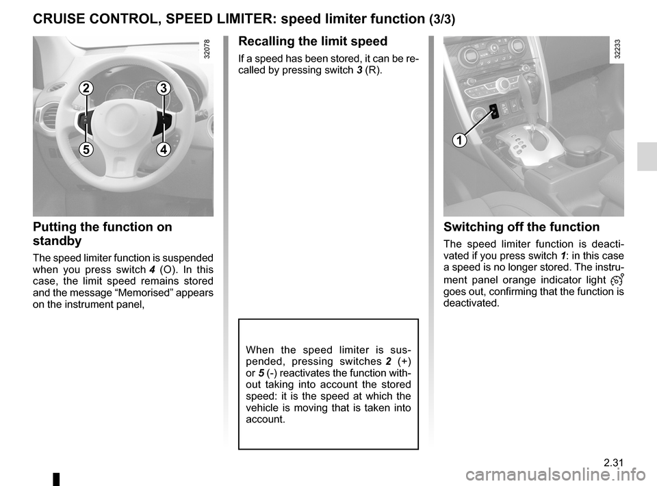 RENAULT KOLEOS 2012 1.G Owners Manual JauneNoirNoir texte
2.31
ENG_UD27291_6
R gulateur-limiteur de vitesse : fonction limiteur (X45 - H45 - Renault)
ENG_NU_977-2_H45_Ph2_Renault_2
CRUISE CONTROL, SPEED LIMITER: speed limiter function ( RENAULT KOLEOS 2012 1.G Owners Manual JauneNoirNoir texte
2.31
ENG_UD27291_6
R gulateur-limiteur de vitesse : fonction limiteur (X45 - H45 - Renault)
ENG_NU_977-2_H45_Ph2_Renault_2
CRUISE CONTROL, SPEED LIMITER: speed limiter function (