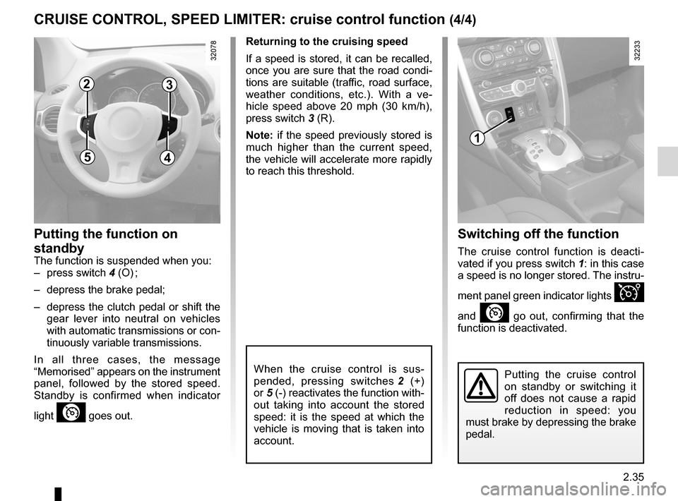 RENAULT KOLEOS 2012 1.G Owners Manual JauneNoirNoir texte
2.35
ENG_UD23498_5
Régulateur-limiteur de vitesse : fonction régulateur (X45 - H45 - Renault)
ENG_NU_977-2_H45_Ph2_Renault_2
CRUISE CONTROL, SPEED LIMITER:  cruise control functi